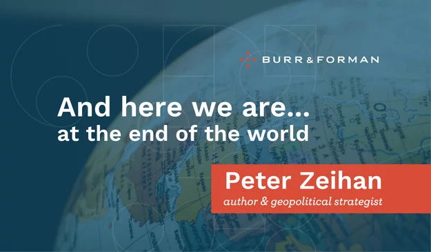 Peter Zeihan: And here we are...at the end of the world.