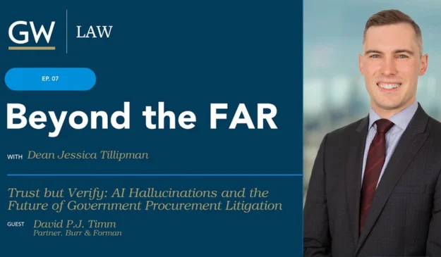 David Timm Discusses GenAI Misuse and Legal Risk in Procurement Litigation on GW Law's Beyond the FAR Podcast
